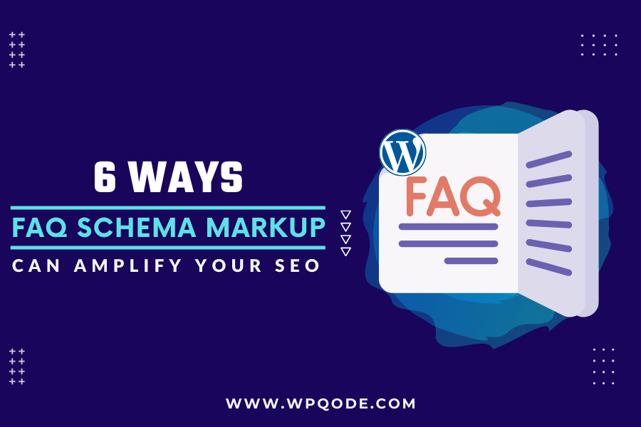 6 Ways FAQ Schema Markup Can Amplify Your SEO